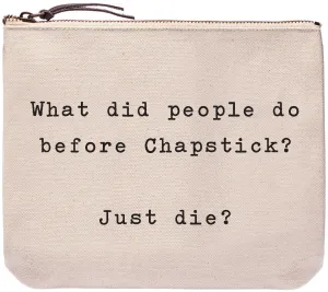 What did people do before chapstick? Just die? Everyday bag